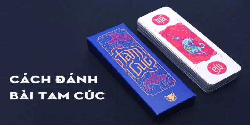 Giới thiệu tổng quan cách chơi bài tam cúc