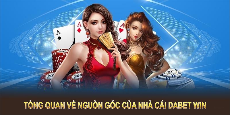 Tổng quan về nguồn gốc nhà cái Dabet Win